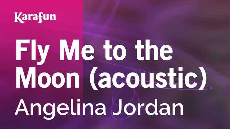 Fly Me to the Moon (acoustic) Angelina Jordan, Karaoke Version, Kara