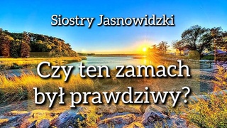 Czy to by zamach, gdzie ley prawda Siostry Jasnowidzki