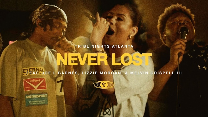 Never Lost (feat. Joe L Barnes, Lizzie Morgan Melvin Crispell III), TRIBL, Maverick City