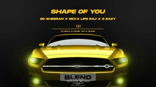 Ed Sheeran x Rexx Life Raj x G Eazy - Shape Of You [DJ Erika & DANIEL ONYX Blend]