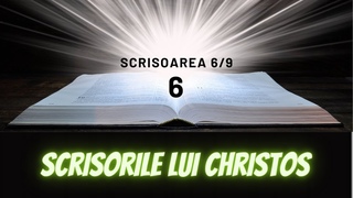 Scrisoarea 6/9. Scrisorile lui Christos. Christos se întoarce să ne spună Adevărul Său
