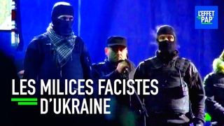Qui sont derrire les milices FASCISTES d'Ukraine