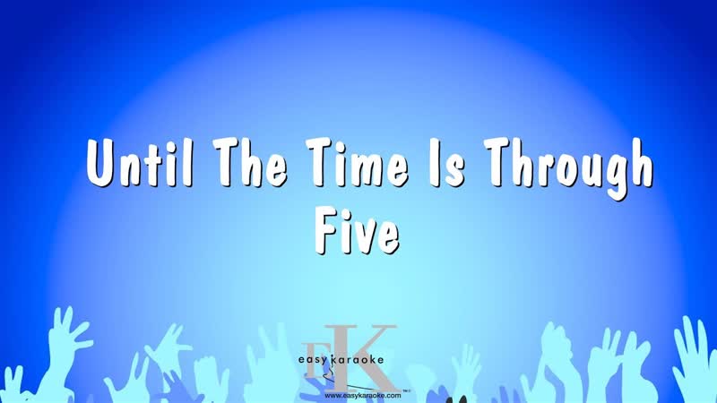 Until The Time Is Through Five ( Karaoke