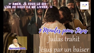 7 MINUTES POUR JESUS,  Amen, je vous le dis : lun de vous va me livrer.  Message de Bernard DIHL