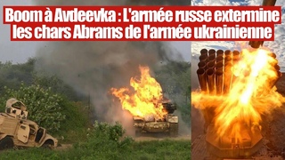 Boom  Avdeevka : Les Russes interceptent et dtruisent les chars Abrams