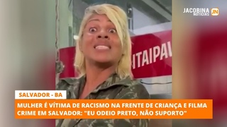 Mulher  vtima de racismo em Salvador: Eu odeio preto, no suporto