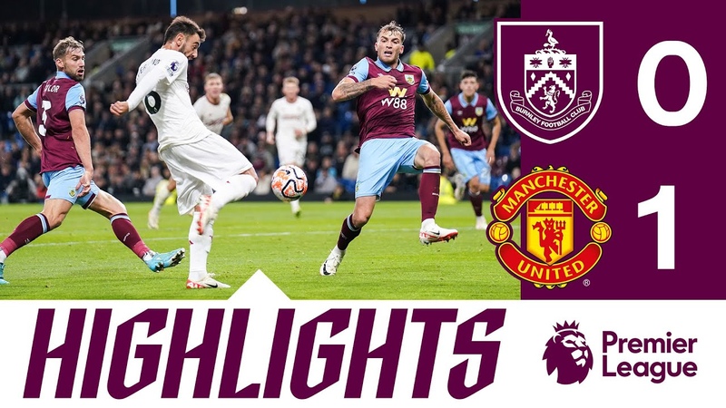Bruno Fernandes Scores In Tight Turf Moor Test, HIGHLIGHTS, Burnley 0 1 Manchester