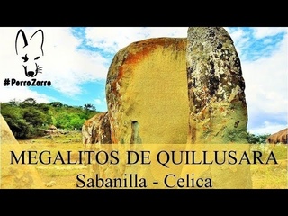 MEGALITOS DE QUILLUSARA, Sabanilla, Celica.