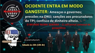 OCIDENTE ENTRA EM MODO GANGSTER: O MUNDO NUMA SEMANA