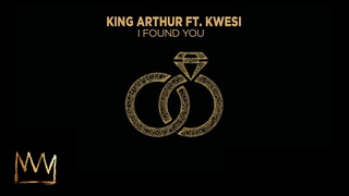 King Arthur - I Found You ft. Kwesi (Official Audio)